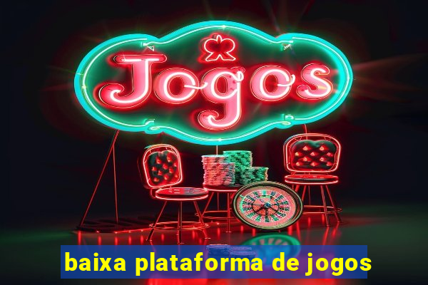 baixa plataforma de jogos